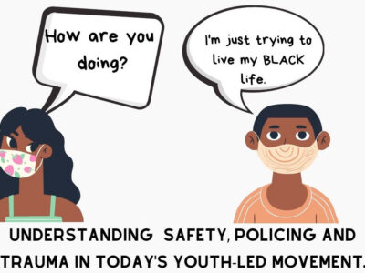 Understanding Safety, Policing and Trauma in Today's Youth-led Movement